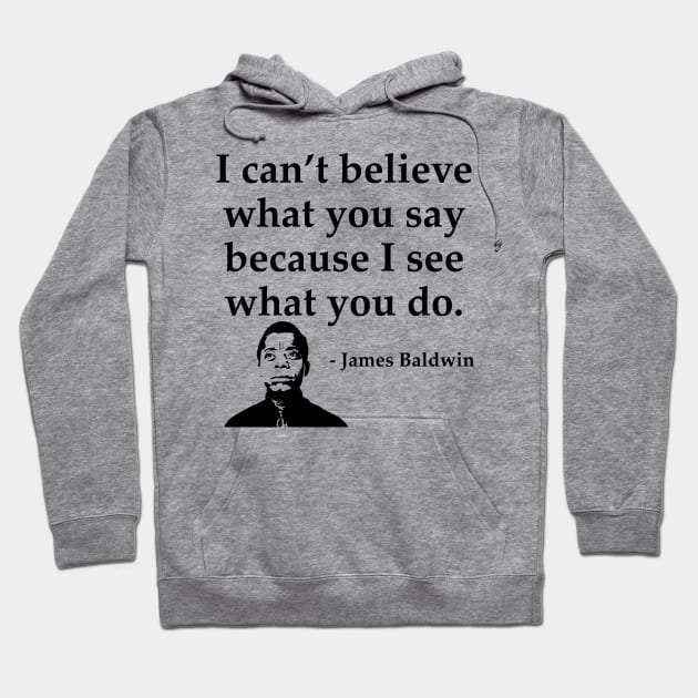 James Baldwin, I can’t believe what you say because I see what you do, Black History Hoodie by UrbanLifeApparel